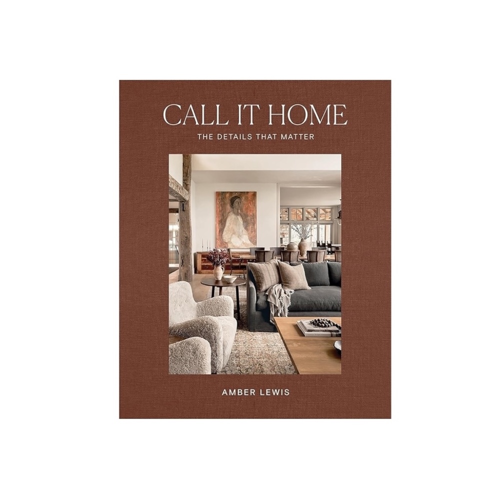 Call It Home: The Details That Matter by Amber Lewis